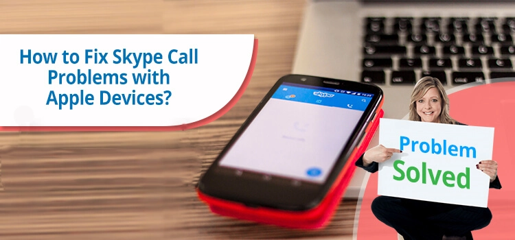 Skype Call Problems with Apple Devices