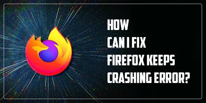 Firefox Keeps Crashing Error