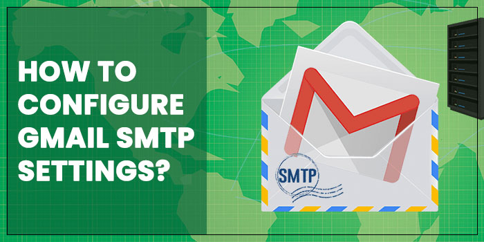 How To Configure Gmail Smtp Settings?