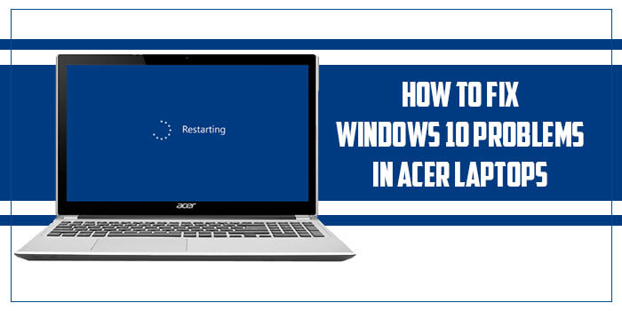 How to Fix Windows 10 Problems in Acer Laptops?