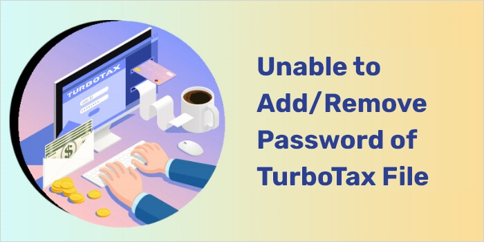 Unable to Add or Remove Password of TurboTax File